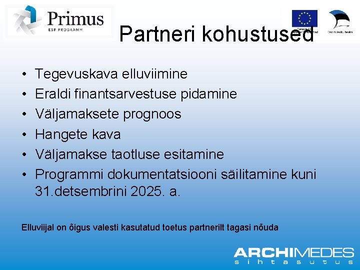 Partneri kohustused • • • Tegevuskava elluviimine Eraldi finantsarvestuse pidamine Väljamaksete prognoos Hangete kava