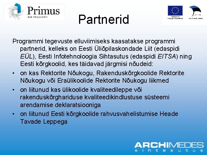 Partnerid Programmi tegevuste elluviimiseks kaasatakse programmi partnerid, kelleks on Eesti Üliõpilaskondade Liit (edaspidi EÜL),