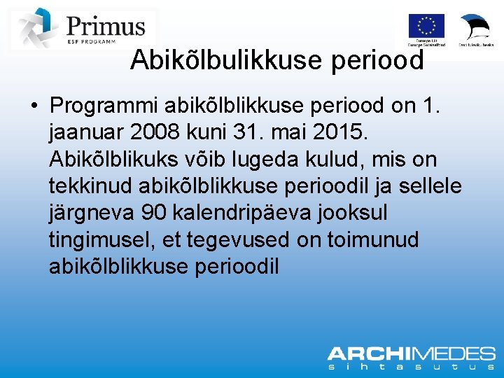Abikõlbulikkuse periood • Programmi abikõlblikkuse periood on 1. jaanuar 2008 kuni 31. mai 2015.