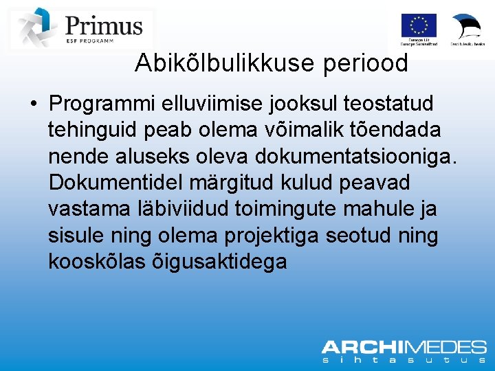 Abikõlbulikkuse periood • Programmi elluviimise jooksul teostatud tehinguid peab olema võimalik tõendada nende aluseks