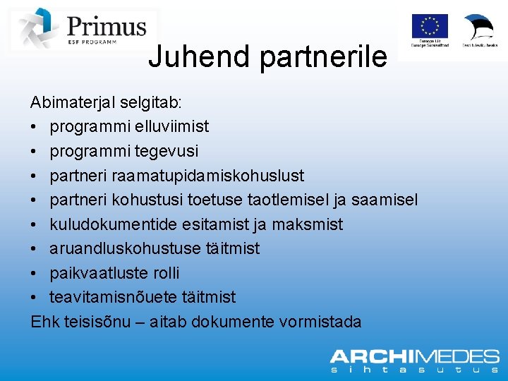 Juhend partnerile Abimaterjal selgitab: • programmi elluviimist • programmi tegevusi • partneri raamatupidamiskohuslust •