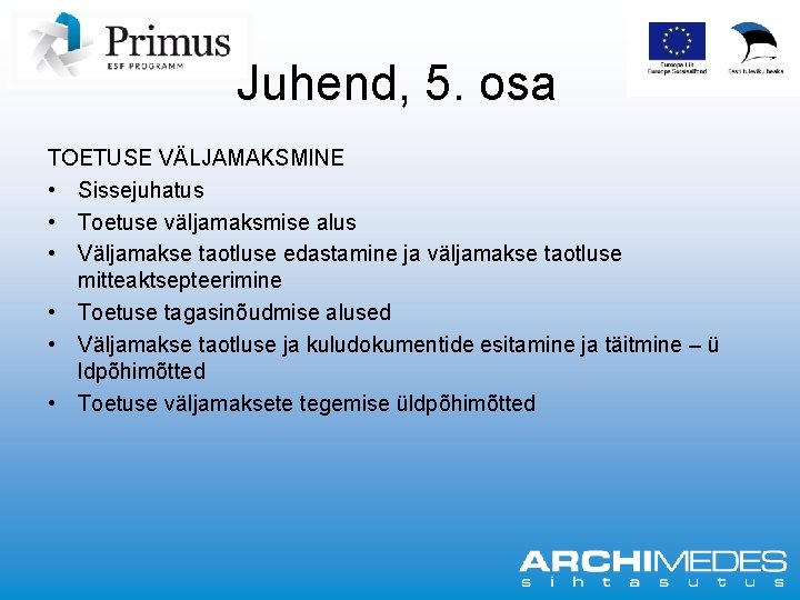 Juhend, 5. osa TOETUSE VÄLJAMAKSMINE • Sissejuhatus • Toetuse väljamaksmise alus • Väljamakse taotluse