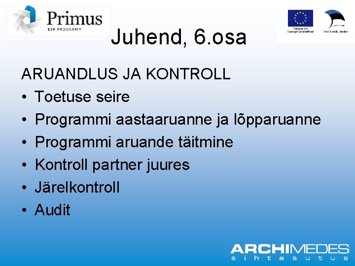 Juhend, 6. osa ARUANDLUS JA KONTROLL • Toetuse seire • Programmi aastaaruanne ja lõpparuanne