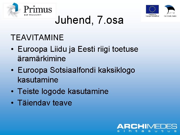 Juhend, 7. osa TEAVITAMINE • Euroopa Liidu ja Eesti riigi toetuse äramärkimine • Euroopa