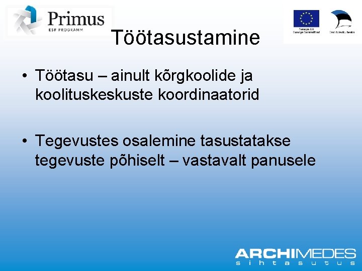 Töötasustamine • Töötasu – ainult kõrgkoolide ja koolituskeskuste koordinaatorid • Tegevustes osalemine tasustatakse tegevuste