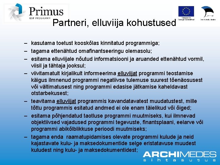 Partneri, elluviija kohustused – kasutama toetust kooskõlas kinnitatud programmiga; – tagama ettenähtud omafinantseeringu olemasolu;