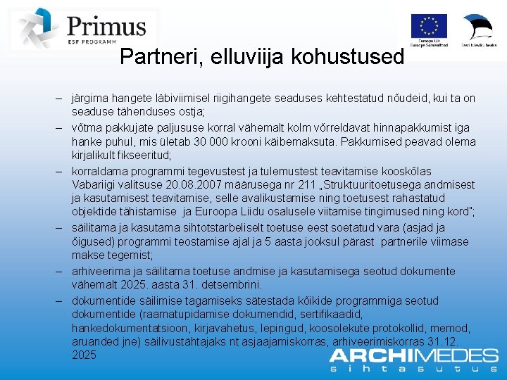 Partneri, elluviija kohustused – järgima hangete läbiviimisel riigihangete seaduses kehtestatud nõudeid, kui ta on