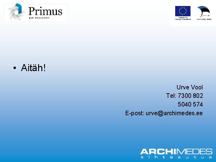  • Aitäh! Urve Vool Tel: 7300 802 5040 574 E post: urve@archimedes. ee