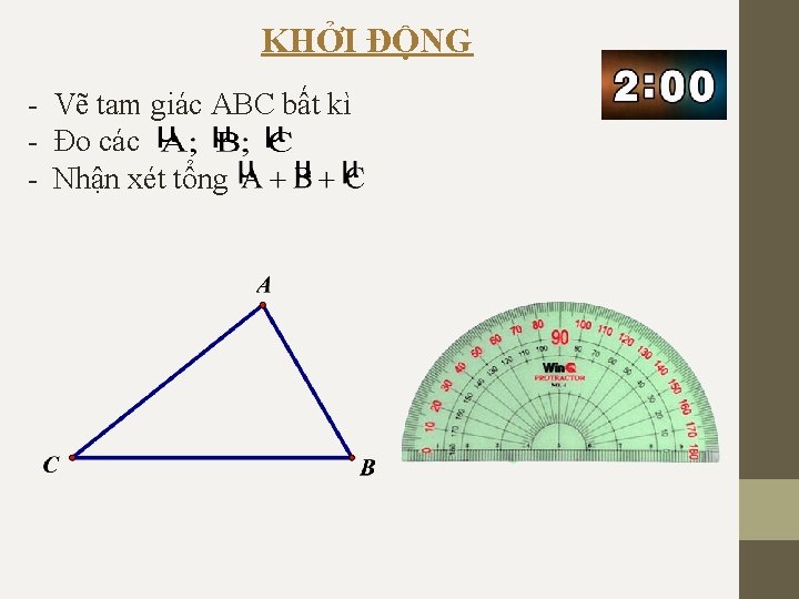 KHỞI ĐỘNG - Vẽ tam giác ABC bất kì - Đo các - Nhận