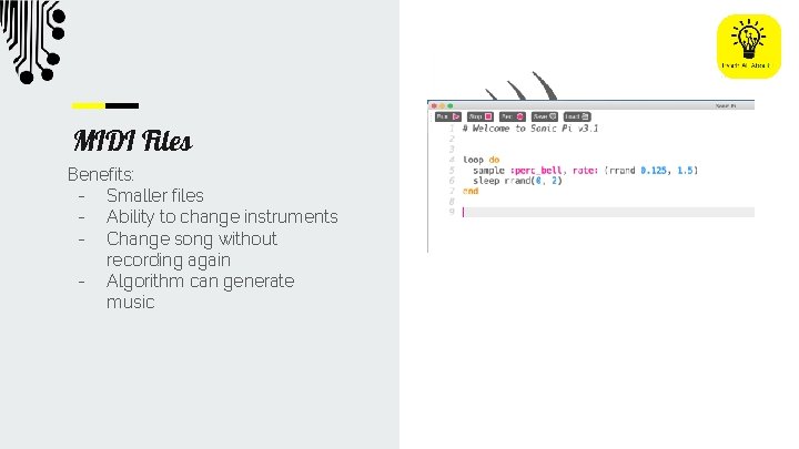 MIDI Files Benefits: - Smaller files - Ability to change instruments - Change song
