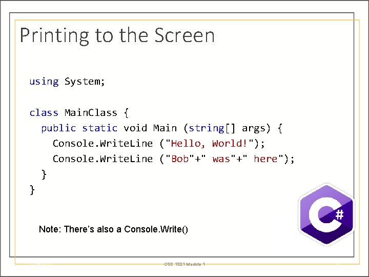 Printing to the Screen using System; class Main. Class { public static void Main