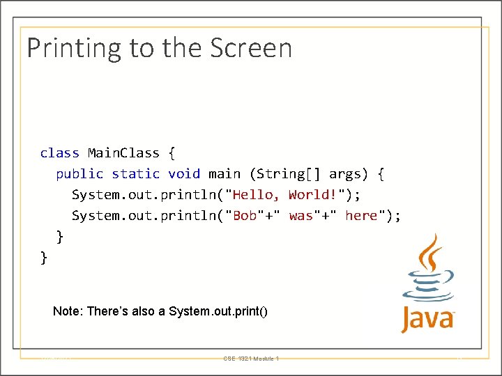 Printing to the Screen class Main. Class { public static void main (String[] args)