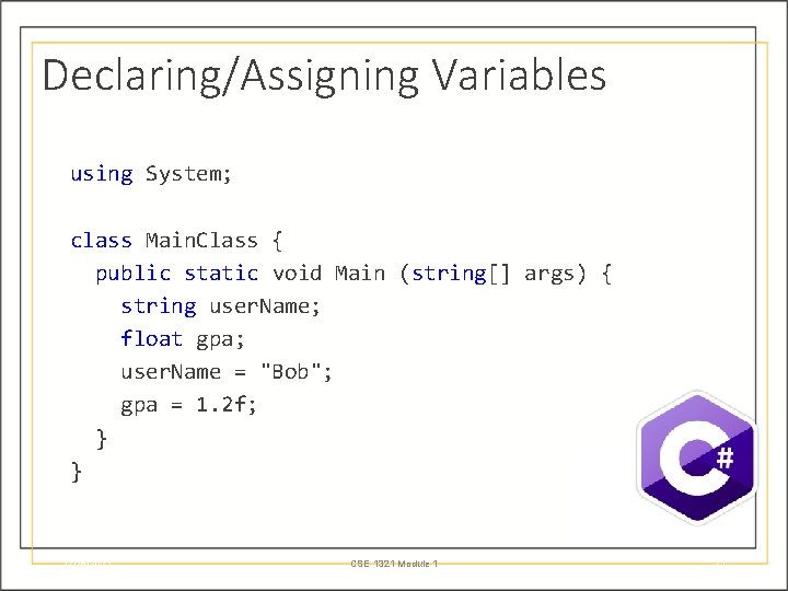 Declaring/Assigning Variables using System; class Main. Class { public static void Main (string[] args)