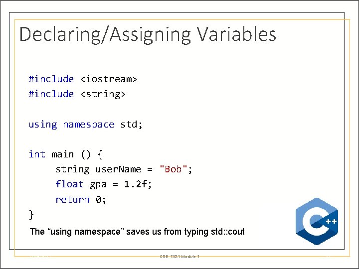 Declaring/Assigning Variables #include <iostream> #include <string> using namespace std; int main () { string
