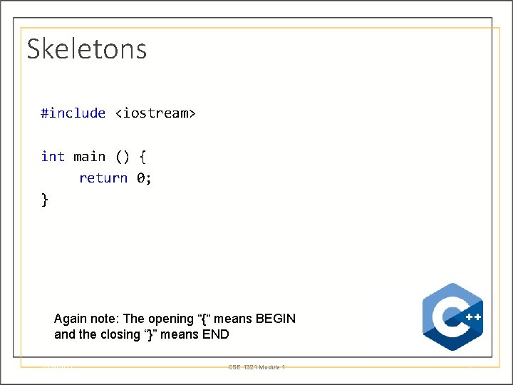 Skeletons #include <iostream> int main () { return 0; } Again note: The opening