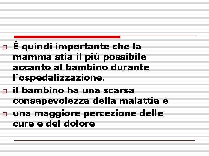o o o È quindi importante che la mamma stia il più possibile accanto