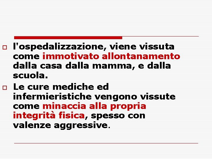 o o l'ospedalizzazione, viene vissuta come immotivato allontanamento dalla casa dalla mamma, e dalla