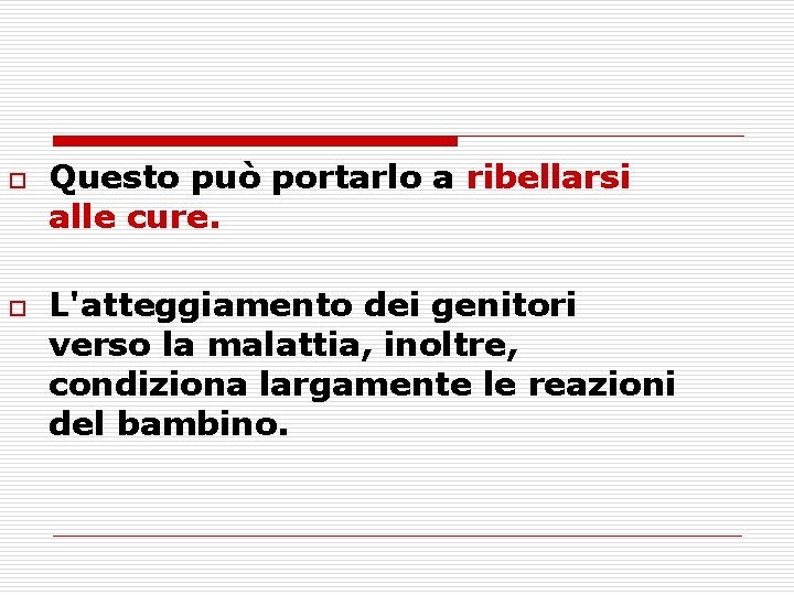 o o Questo può portarlo a ribellarsi alle cure. L'atteggiamento dei genitori verso la