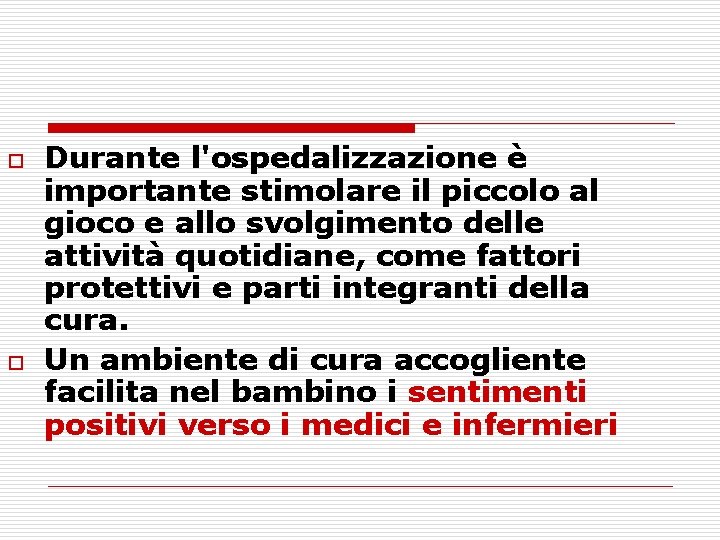 o o Durante l'ospedalizzazione è importante stimolare il piccolo al gioco e allo svolgimento