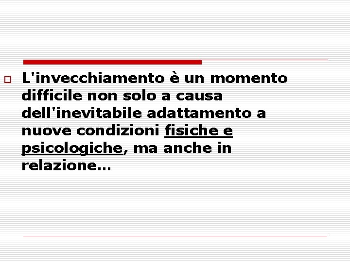 o L'invecchiamento è un momento difficile non solo a causa dell'inevitabile adattamento a nuove