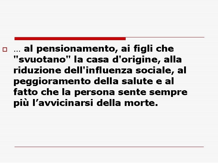 o … al pensionamento, ai figli che "svuotano" la casa d'origine, alla riduzione dell'influenza