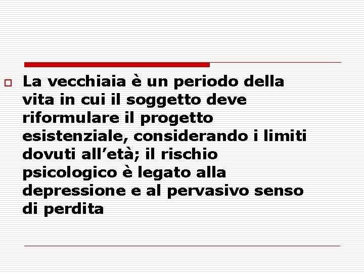 o La vecchiaia è un periodo della vita in cui il soggetto deve riformulare