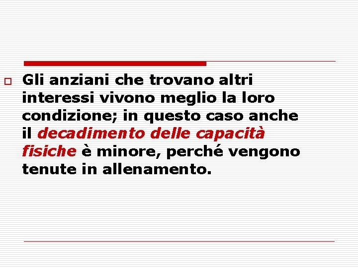 o Gli anziani che trovano altri interessi vivono meglio la loro condizione; in questo