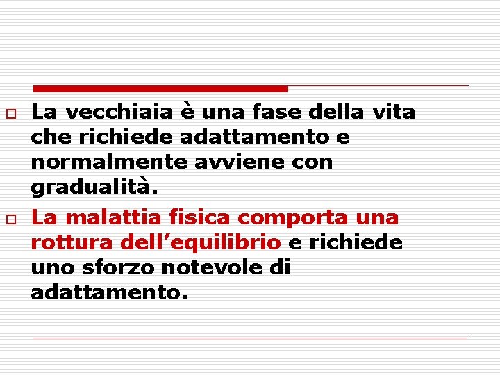o o La vecchiaia è una fase della vita che richiede adattamento e normalmente