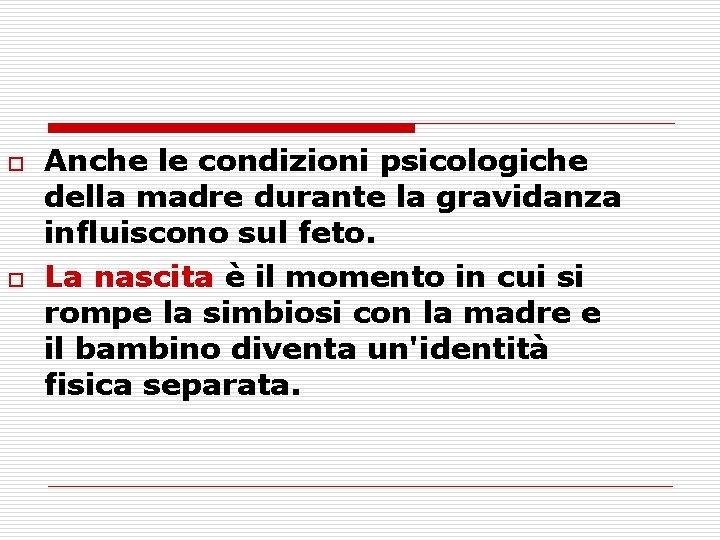 o o Anche le condizioni psicologiche della madre durante la gravidanza influiscono sul feto.