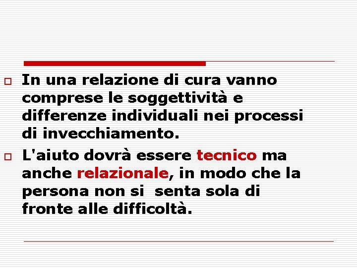 o o In una relazione di cura vanno comprese le soggettività e differenze individuali
