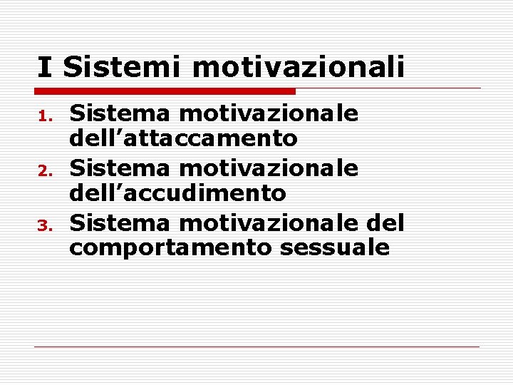 I Sistemi motivazionali 1. 2. 3. Sistema motivazionale dell’attaccamento Sistema motivazionale dell’accudimento Sistema motivazionale