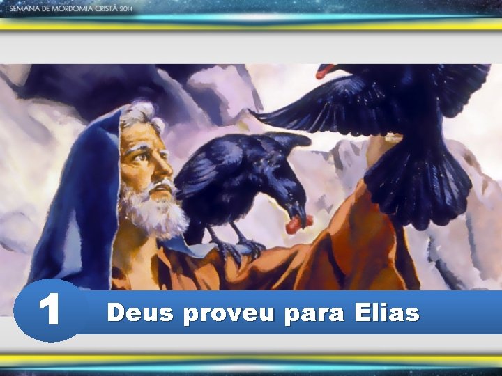 1 Deus proveu para Elias 
