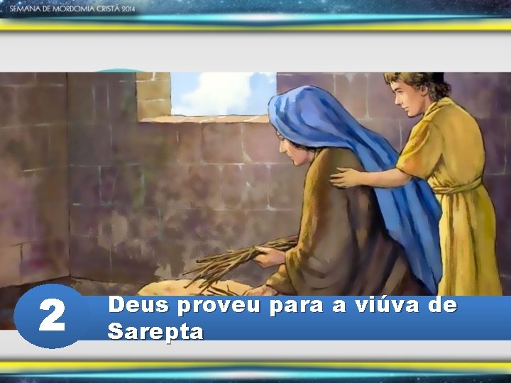 2 Deus proveu para a viúva de Sarepta 
