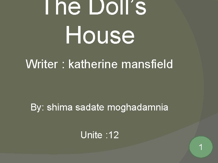 The Doll’s House Writer : katherine mansfield By: shima sadate moghadamnia Unite : 12