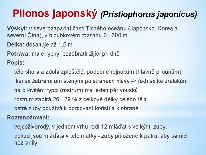 Pilonos japonský (Pristiophorus japonicus) Výskyt: v severozápadní části Tichého oceánu (Japonsko, Korea a severní