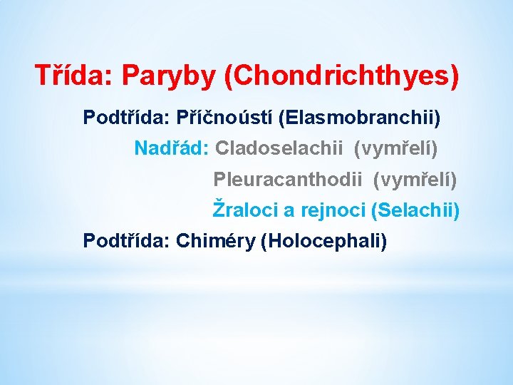 Třída: Paryby (Chondrichthyes) Podtřída: Příčnoústí (Elasmobranchii) Nadřád: Cladoselachii (vymřelí) Pleuracanthodii (vymřelí) Žraloci a rejnoci