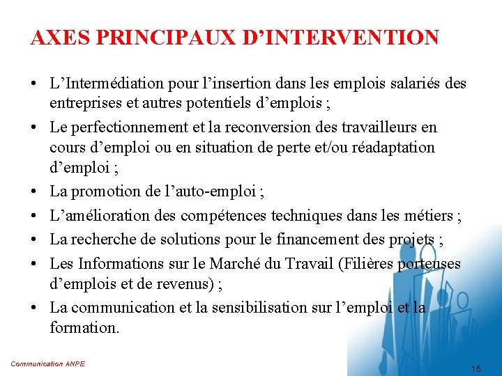 AXES PRINCIPAUX D’INTERVENTION • L’Intermédiation pour l’insertion dans les emplois salariés des entreprises et AXES PRINCIPAUX D’INTERVENTION • L’Intermédiation pour l’insertion dans les emplois salariés des entreprises et