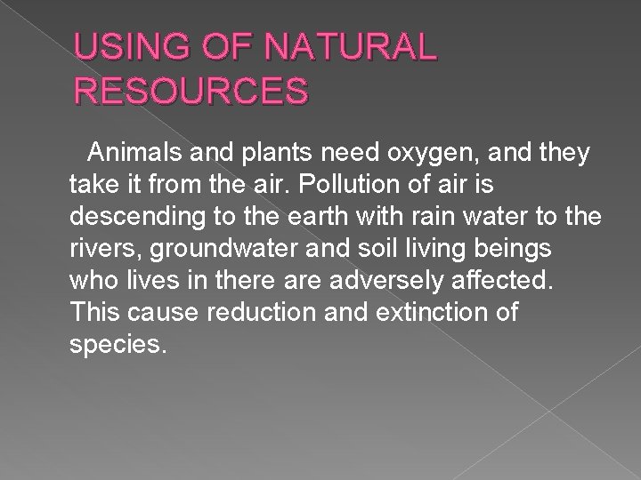 USING OF NATURAL RESOURCES Animals and plants need oxygen, and they take it from
