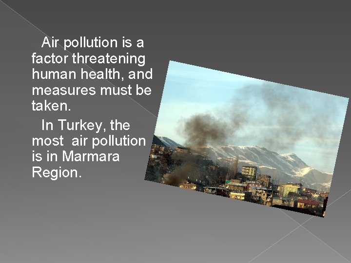 Air pollution is a factor threatening human health, and measures must be taken. In