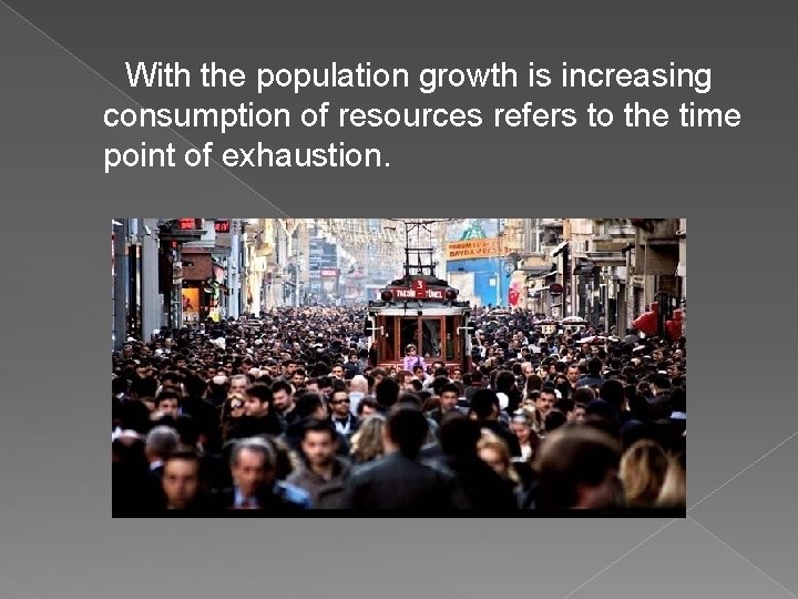 With the population growth is increasing consumption of resources refers to the time point