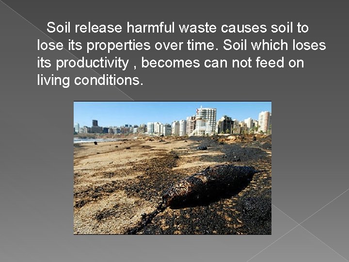 Soil release harmful waste causes soil to lose its properties over time. Soil which