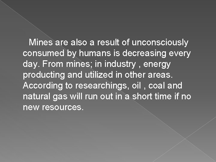 Mines are also a result of unconsciously consumed by humans is decreasing every day.