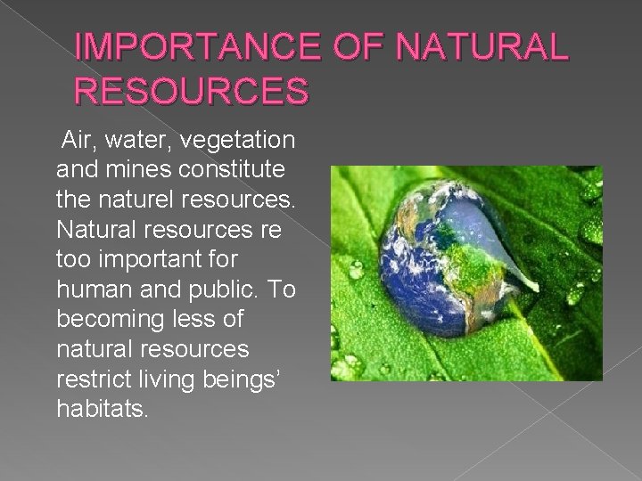 IMPORTANCE OF NATURAL RESOURCES Air, water, vegetation and mines constitute the naturel resources. Natural