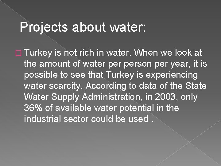 Projects about water: � Turkey is not rich in water. When we look at