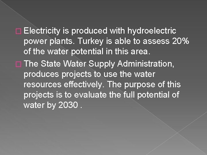 � Electricity is produced with hydroelectric power plants. Turkey is able to assess 20%
