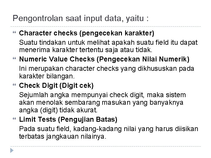 Pengontrolan saat input data, yaitu : Character checks (pengecekan karakter) Suatu tindakan untuk melihat