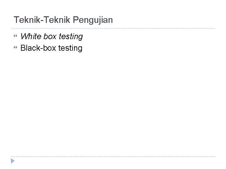 Teknik-Teknik Pengujian White box testing Black-box testing 