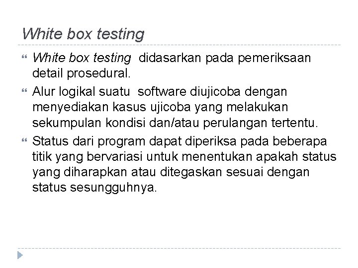 White box testing White box testing didasarkan pada pemeriksaan detail prosedural. Alur logikal suatu