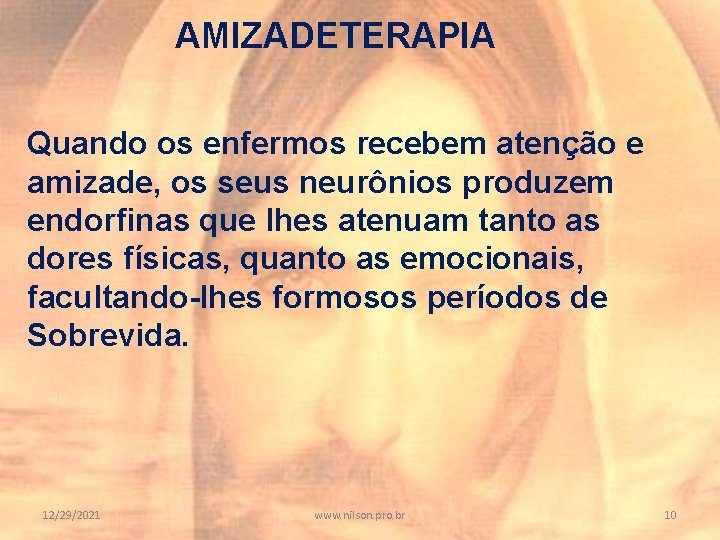 AMIZADETERAPIA Quando os enfermos recebem atenção e amizade, os seus neurônios produzem endorfinas que