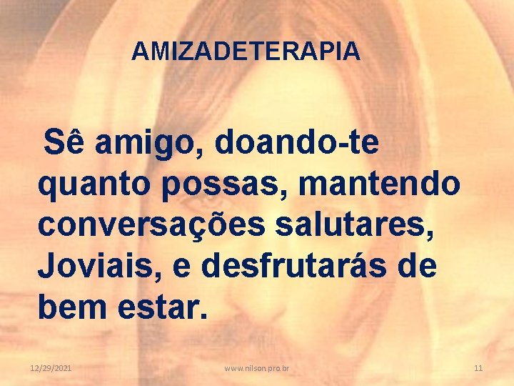 AMIZADETERAPIA Sê amigo, doando-te quanto possas, mantendo conversações salutares, Joviais, e desfrutarás de bem